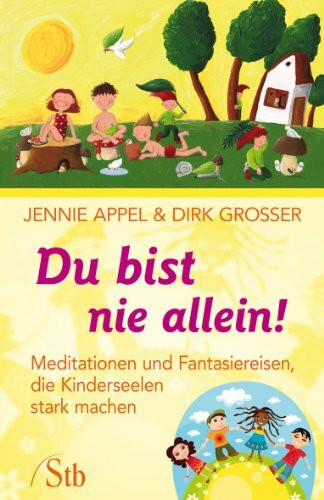 Du bist nie allein!: Meditationen und Fantasiereisen, die Kinderseelen stark machen