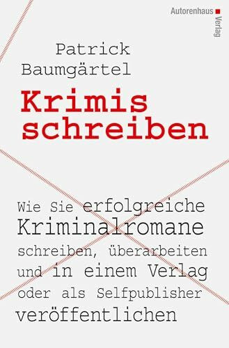 Krimis schreiben: Wie Sie erfolgreiche Kriminalromane schreiben, überarbeiten und in einem Verlag oder als Selfpublisher veröffentlichen