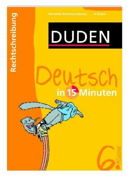 Deutsch in 15 Minuten – Rechtschreibung 6. Klasse (Duden - In 15 Minuten)