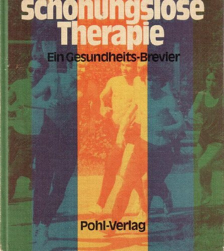 Die schonungslose Therapie. Ein Gesundheits- Brevier