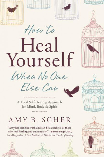 How to Heal Yourself When No One Else Can: A Total Self-Healing Approach for Mind, Body, and Spirit