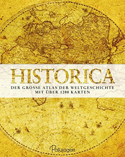 Historica: Der große Atlas der Weltgeschichte - Mit über 1200 Karten