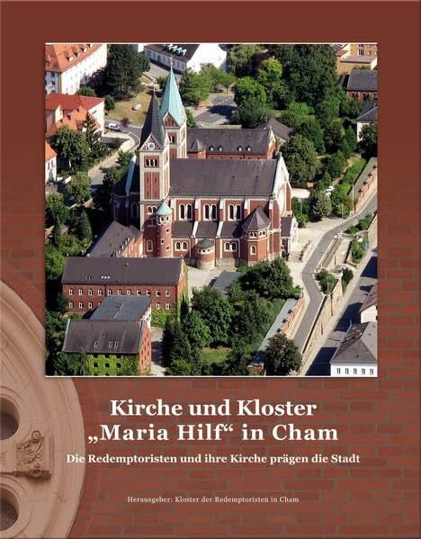 Kirche und Kloster "Maria Hilf" in Cham: Die Redemptoristen und ihre Kirche prägen die Stadt.