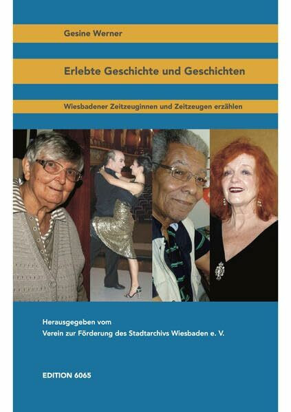 Erlebte Geschichte und Geschichten: Wiesbadener Zeitzeuginnen und Zeitzeugen erzählen