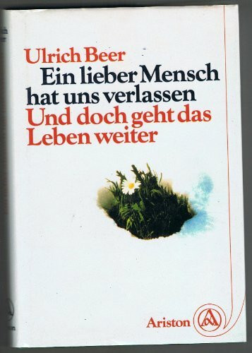 Ein lieber Mensch hat uns verlassen. Und doch geht das Leben weiter