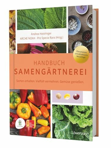 Handbuch Samengärtnerei: Sorten erhalten. Vielfalt vermehren. Gemüse genießen. Pflanzensamen selber ernten, Saatgut vermehren, heimische Nutzpflanzen fördern und alte Sorten bewahren.