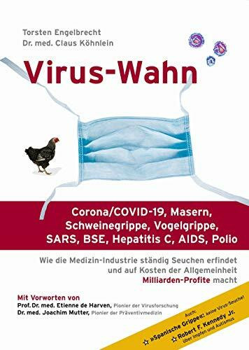 Virus-Wahn: Corona/COVID-19, Masern, Schweinegrippe, Vogelgrippe, SARS, BSE, Hepatitis C, AIDS, Polio: Wie die Medizin-Industrie ständig Seuchen ... der Allgemeinheit Milliarden-Profite macht