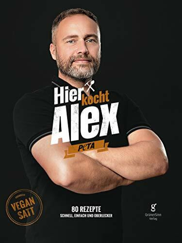 Hier kocht Alex: Vegan satt - 80 Rezepte schnell, einfach und oberlecker