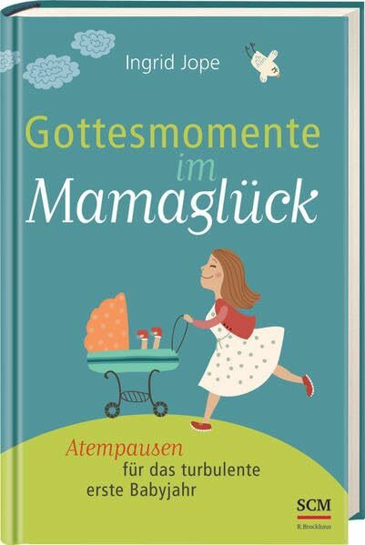Gottesmomente im Mamaglück: Atempausen für das turbulente erste Babyjahr