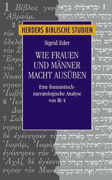Wie Frauen und Männer Macht ausüben: Eine feministisch-narratologische Analyse von Ri 4 (Herders biblische Studien)