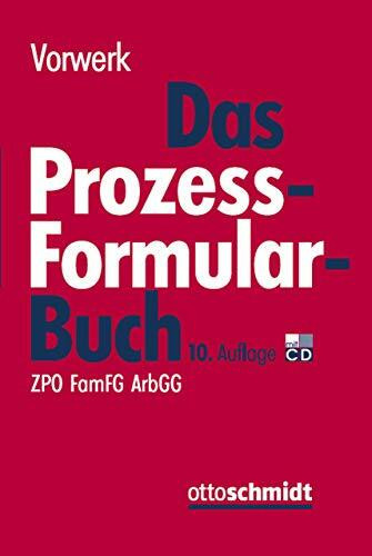 Das Prozessformularbuch: Erläuterungen und Muster für den Zivilprozess, für das FamFG-Verfahren, das Insolvenzverfahren, die Zwangsvollstreckung und ... jeweils mit kostenrechtlichen Hinweisen