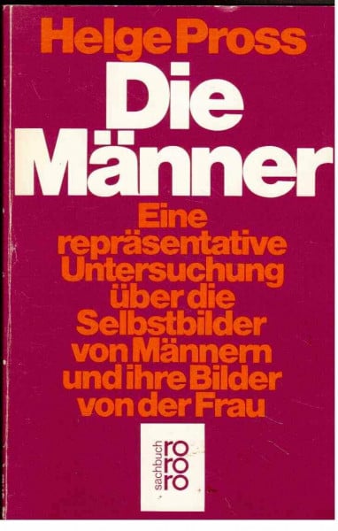 Die Männer: eine repräsentative Untersuchung über Selbstbilder von Männern und ihre Bilder von der Frau: Eine repräsentative Untersuchung über die ... von Männern und ihre Bilder von der Frau