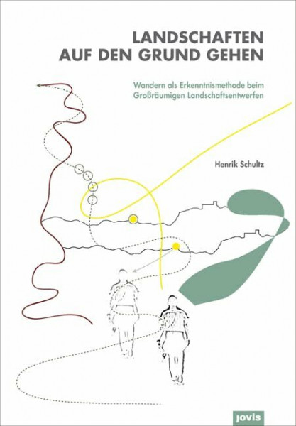 Landschaften auf den Grund gehen: Wandern als Erkenntnismethode beim Großräumigen Landschaftsentwerfen