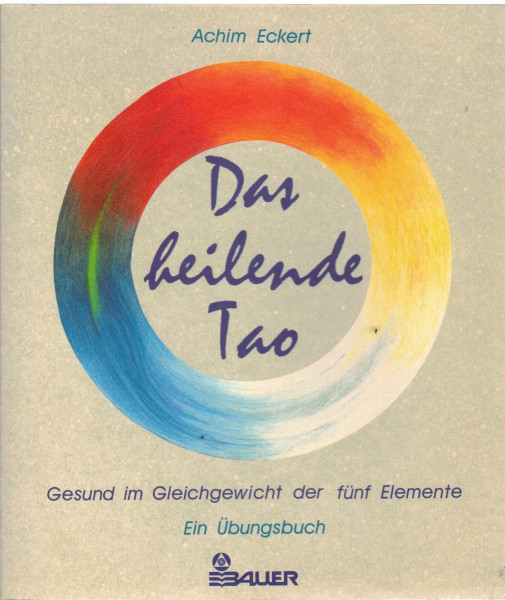Das heilende Tao. Gesund im Gleichgewicht der fünf Elemente. Ein Übungsbuch