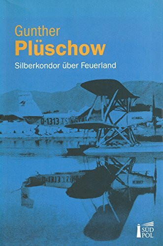 Silberkondor über Feuerland - Mit Segelkutter und Flugzeug ins Reich meiner Träume