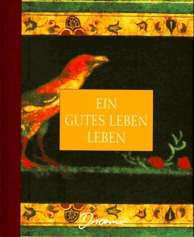 Ein gutes Leben leben: Anweisungen der Meister der griechischen Antike zu Tugend, Liebe und Handeln