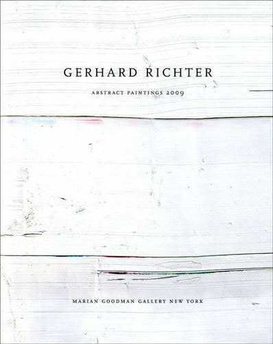Gerhard Richter: Abstract Paintings 2009 Gerhard Richter: Abstract Paintings 2009