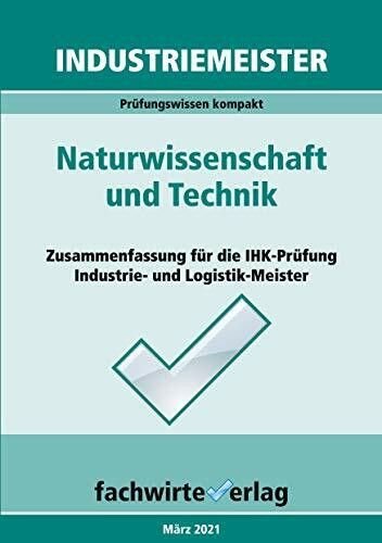 Industriemeister: Naturwissenschaft und Technik: Vorbereitung auf die IHK-Klausuren der Industrie- und Logistik-Meister (Industriemeister: Basisqualifikationen)