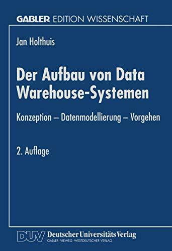 Der Aufbau von Data Warehouse-Systemen: Konzeption - Datenmodellierung - Vorgehen (German Edition)