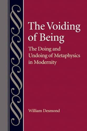 The Voiding of Being: The Doing and Undoing of Metaphysics in Modernity (Studies in Philosophy and the History of Philosophy, 61)