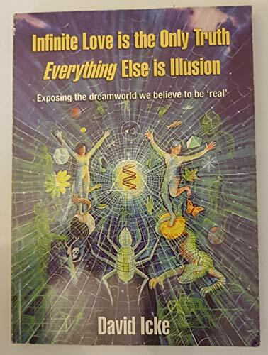 Infinite Love Is the Only Truth: Exposing the Dreamworld We Believe to Be Real'