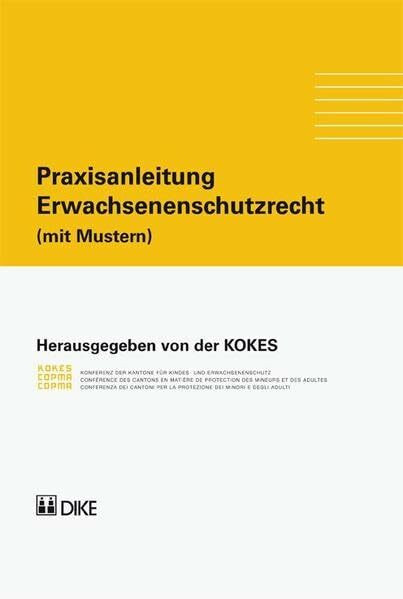 Praxisanleitung. Erwachsenenschutzrecht (mit Mustern): KOKES (Hrsg.)