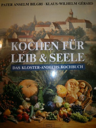 Kochen für Leib und Seele. Das Kloster-Andechs-Kochbuch