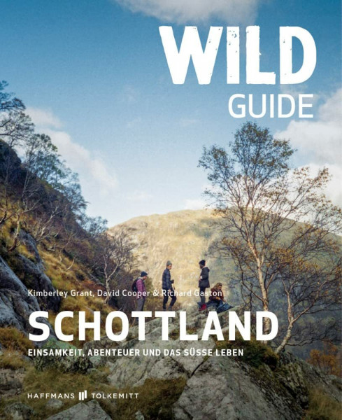 Wild Guide Schottland Reiseführer: Abenteuer, Wild Swimming und Cool Camping auf Ihrer Schottland Reise
