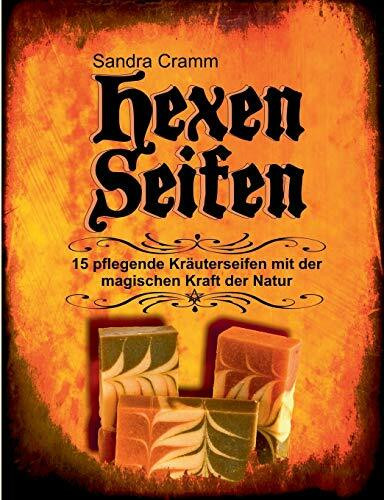 Hexenseifen: 15 pflegende Kräuterseifen mit der magischen Kraft der Natur