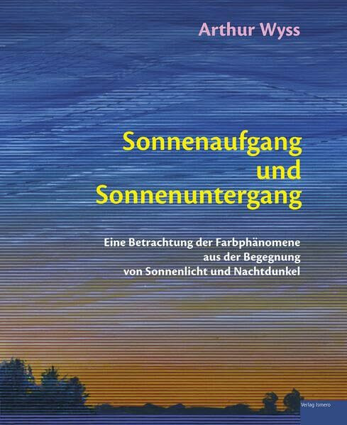 Sonnenaufgang und Sonnenuntergang: Eine Betrachtung der Farbphänomene aus der Begegnung von Sonnenlicht und Nachtdunkel
