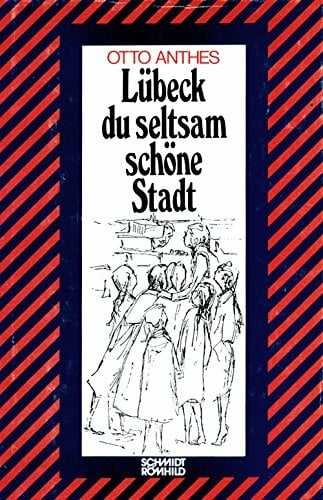 Lübeck - Du seltsam schöne Stadt: 25 Lübeckische Gechichten Lübeck - Du seltsam schöne Stadt: 25 Lübeckische Gechichten