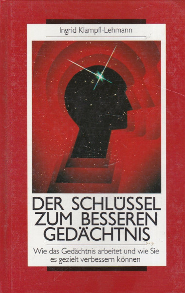 Der Schlüssel zum besseren Gedächtnis : wie das Gedächtnis arbeitet und wie Sie es gezielt verbessern können