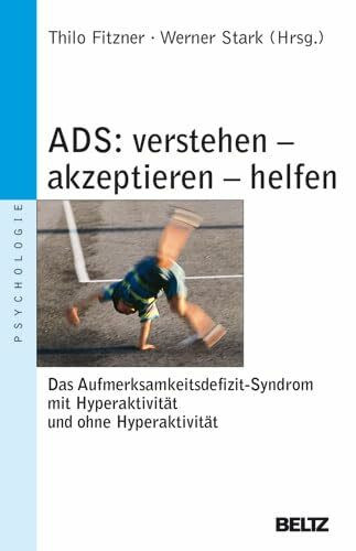 ADS - verstehen, akzeptieren, helfen: Das Aufmerksamkeitsdefizitsyndrom mit Hyperaktivität und ohne Hyperaktivität (Beltz Taschenbuch / Psychologie)