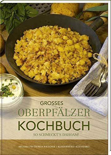 Großes Oberpfälzer Kochbuch: So schmeckt's dahoam! Großes Oberpfälzer Kochbuch: So schmeckt's dahoam!