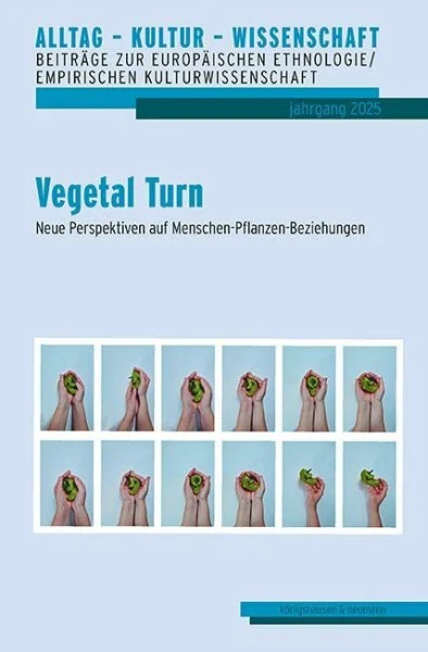 Vegetal Turn: Neue Perspektiven auf Menschen-Pflanzen-Beziehungen (Alltag – Kultur – Wissenschaft: Beiträge zur Europäischen Ethnologie/Volkskunde)