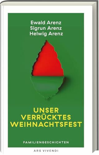 Unser verrücktes Weihnachtsfest – Humorvolle Familiengeschichten über Geschenkpannen & Festtagsstress: Weihnachten mit den Arenz-Geschwistern – charmant, ehrlich & herrlich komisch