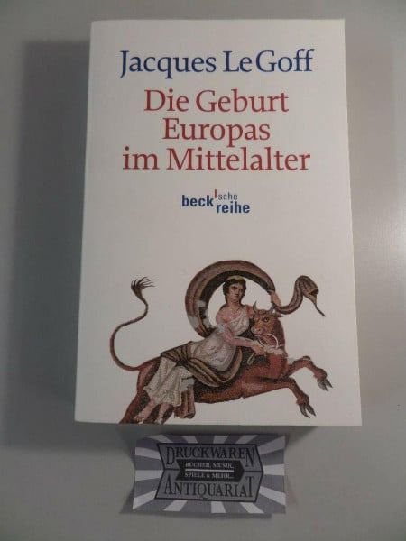 Die Geburt Europas im Mittelalter (Beck'sche Reihe)