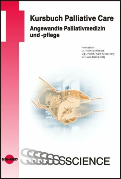 Kursbuch Palliative Care. Angewandte Palliativmedizin und -pflege (UNI-MED Science)