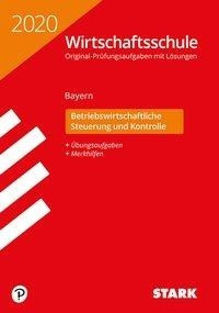 STARK Original-Prüfungen Wirtschaftsschule 2020 - Betriebswirtschaftliche Steuerung und Kontrolle -