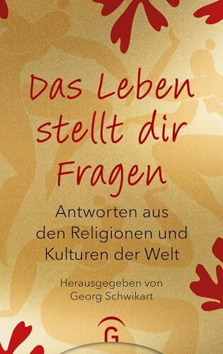 Das Leben stellt dir Fragen: Antworten aus den Religionen und Kulturen der Welt - Hochwertige Geschenkausgabe