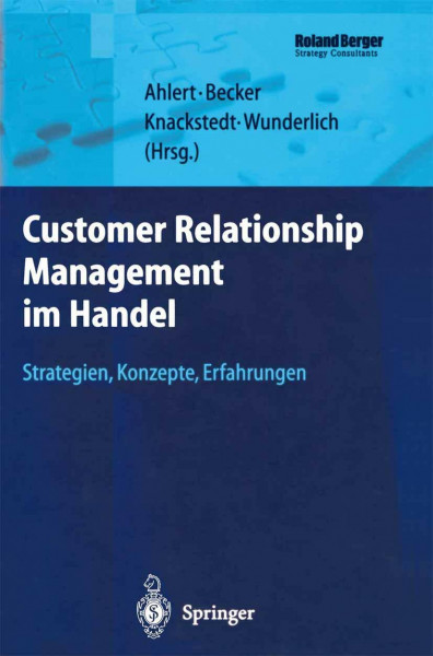 Customer Relationship Management im Handel: Strategien ― Konzepte ― Erfahrungen (Roland Berger-Reihe: Strategisches Management für Konsumgüterindustrie und -handel)
