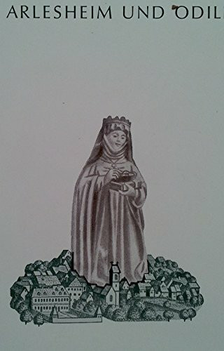 Arlesheim und Odilie: Historie und Legende eines Dorfes und seines guten Geistes