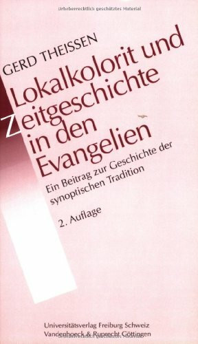 Lokalkolorit und Zeitgeschichte in den Evangelien. Ein Beitrag zur Geschichte der synoptischen Tradition (Gottingische Gelehrte Anzeigen)