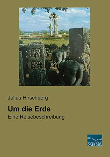 Um die Erde: Eine Reisebeschreibung