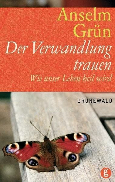 Der Verwandlung trauen: Wie unser Leben heil wird
