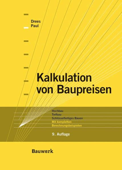Kalkulation von Baupreisen: Hochbau, Tiefbau, Schlüsselfertiges Bauen. Mit kompletten Berechnungsbeispielen.