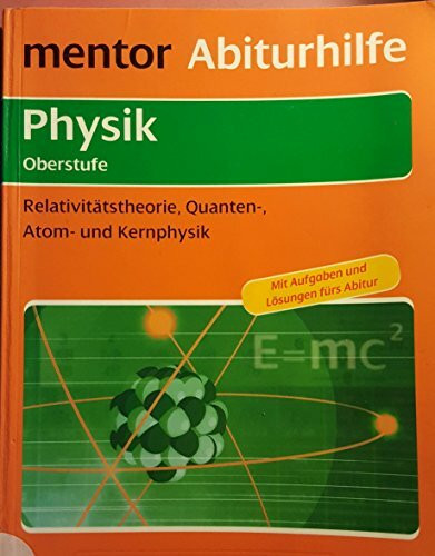 mentor Abiturhilfe: Physik Oberstufe: Relativitätstheorie, Quanten-, Atom- und Kernphysik