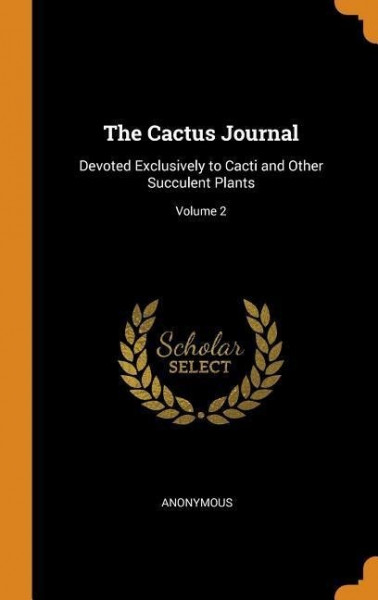 The Cactus Journal: Devoted Exclusively to Cacti and Other Succulent Plants; Volume 2