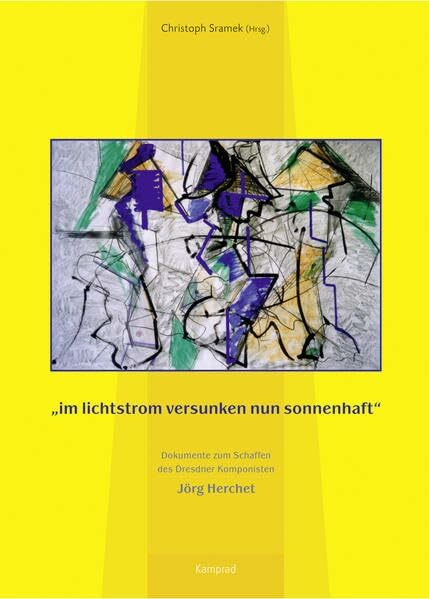 „im lichtstrom versunken nun sonnenhaft“: Dokumente zum Schaffen des Dresdner Komponisten Jörg Herchet