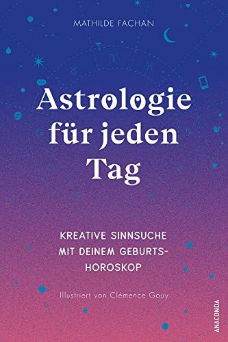 Astrologie für jeden Tag. Kreative Sinnsuche mit deinem Geburtshoroskop: Handbuch und Workbook zu Tierkreiszeichen, Häusern etc. Mit Astro-Map zum Download - Übersetzt von Felix Mayer